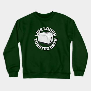 LIVE LAUGH TOASTER BATH Crewneck Sweatshirt